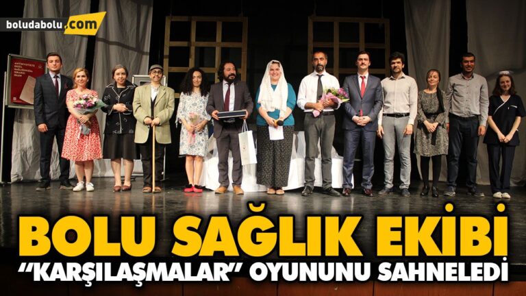 BOLU SAĞLIK EKİBİ “KARŞILAŞMALAR” OYUNUNU SAHNELEDİ