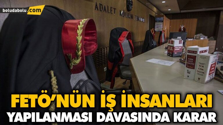 FETÖ’NÜN İŞ İNSANLARI YAPILANMASI DAVASINDA KARAR