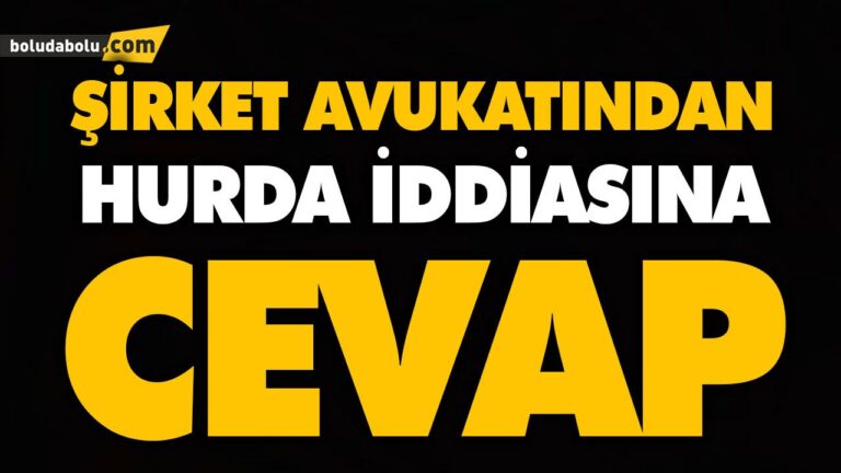 ŞİRKET AVUKATINDAN HURDA İDDİASINA CEVAP