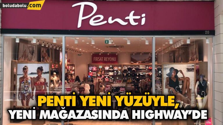 PENTİ YENİ YÜZÜYLE, YENİ MAĞAZASINDA HIGHWAY’DE