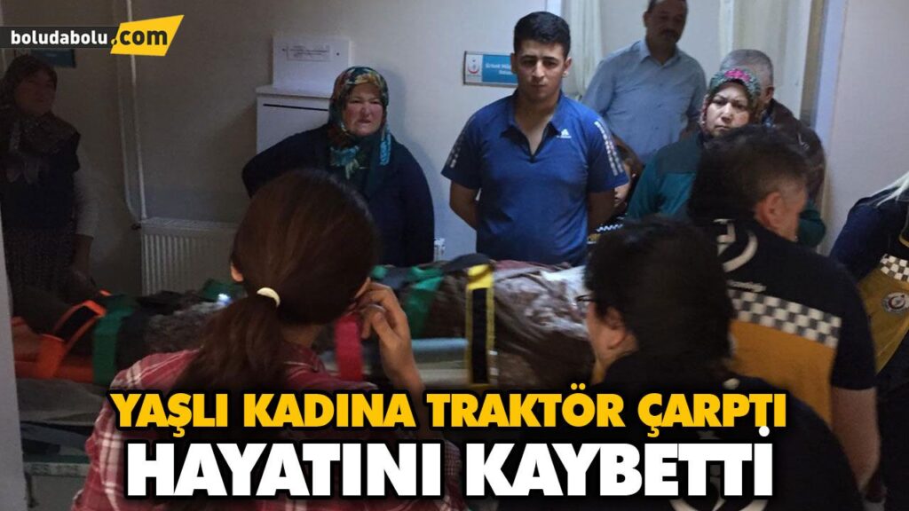 TRAKTÖRÜN ÇARPTIĞI KADIN HAYATINI KAYBETTİ TRAKTÖRÜN ÇARPTIĞI KADIN HAYATINI KAYBETTİ
