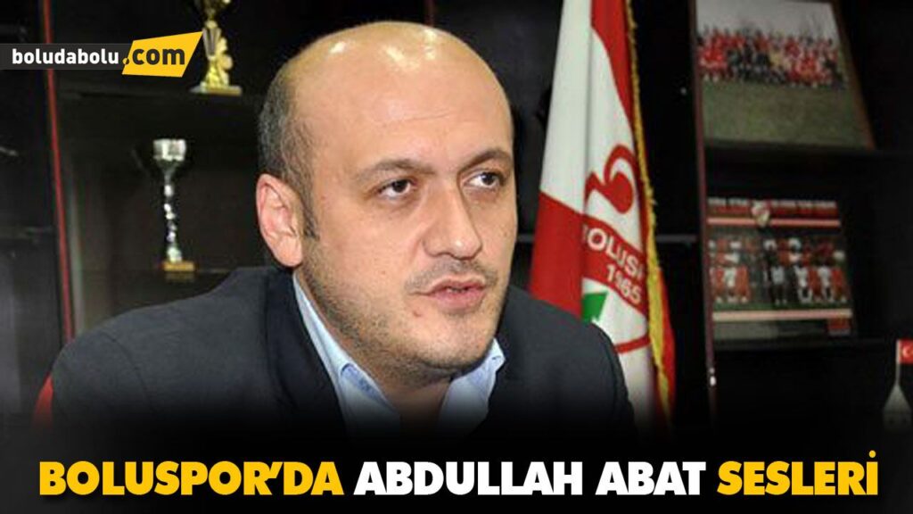 BOLUSPOR’DA ABDULLAH ABAT SESLERİ BOLUSPOR’DA ABDULLAH ABAT SESLERİ