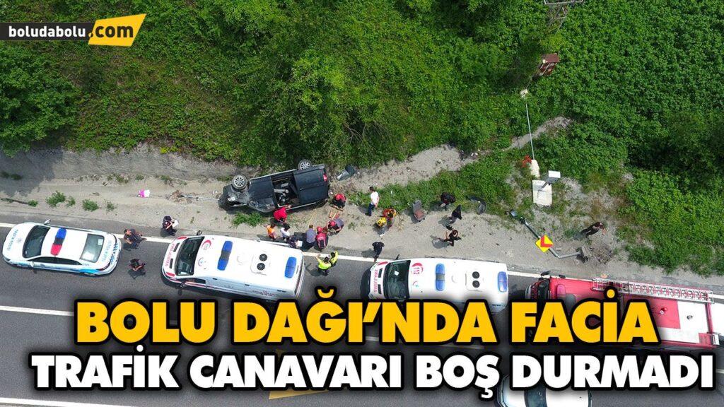 BOLU DAĞI’NDA FACİA BOLU DAĞI’NDA FACİA