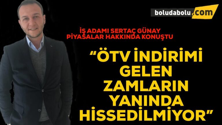 İŞ ADAMI SERTAÇ GÜNAY PİYASALAR HAKKINDA KONUŞTU