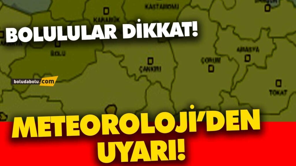 METEOROLOJİ’DEN BOLU İÇİN UYARI! METEOROLOJİ’DEN BOLU İÇİN UYARI!