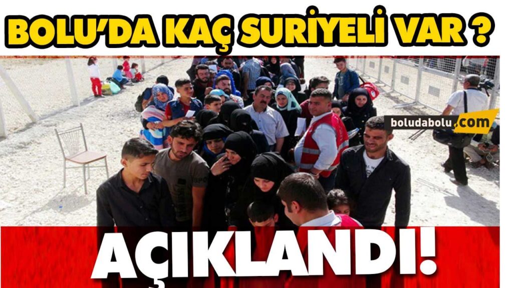 BOLU’DA KAÇ SURİYELİ VAR ? BOLU’DA KAÇ SURİYELİ VAR ?
