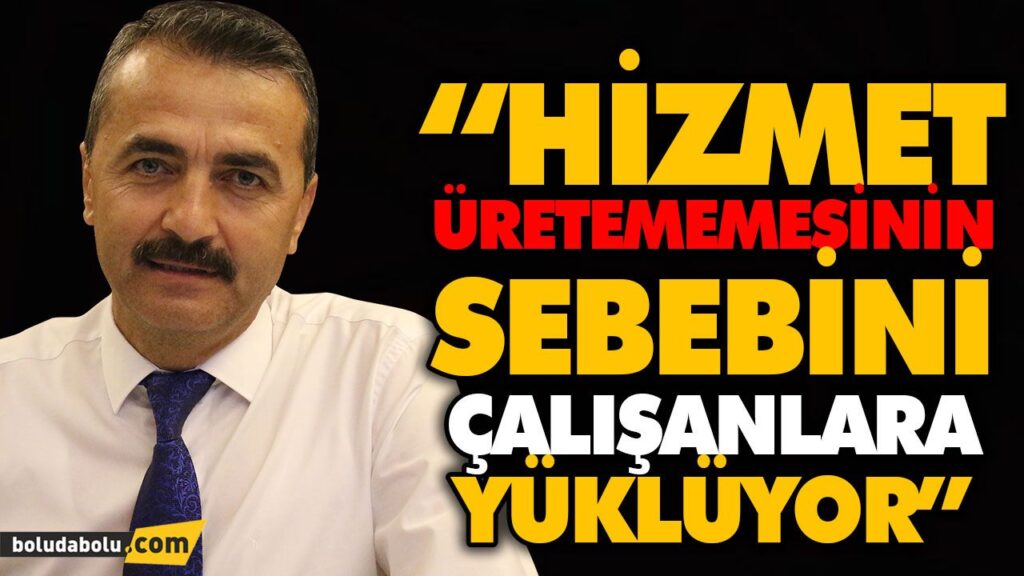 “HİZMET ÜRETEMEMESİNİN SEBEBİNİ ÇALIŞANLARA YÜKLÜYOR” “HİZMET ÜRETEMEMESİNİN SEBEBİNİ ÇALIŞANLARA YÜKLÜYOR”