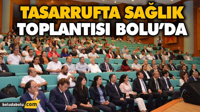 TASARRUFTA SAĞLIK TOPLANTISI BOLU’DA