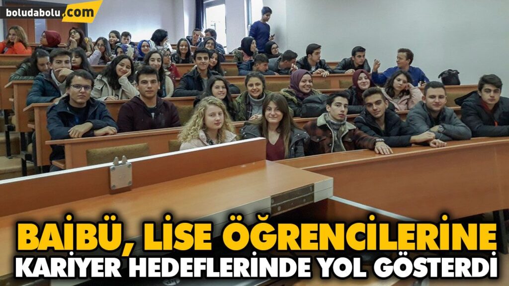 BAİBÜ, LİSE ÖĞRENCİLERİNE KARİYER HEDEFLERİNDE YOL GÖSTERDİ BAİBÜ, LİSE ÖĞRENCİLERİNE KARİYER HEDEFLERİNDE YOL GÖSTERDİ