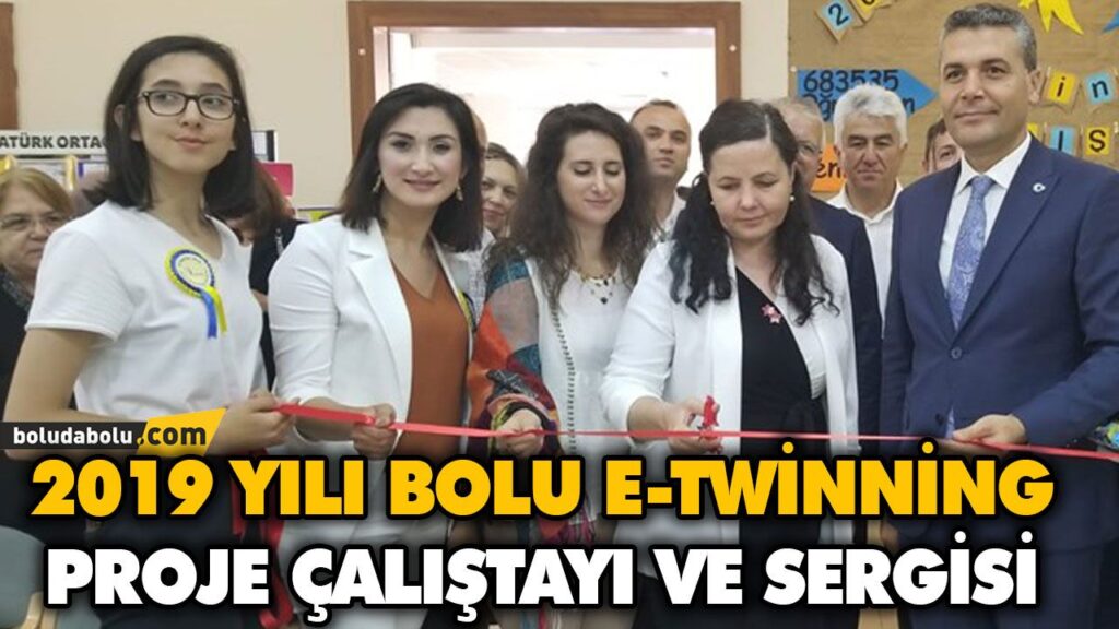 2019 YILI BOLU E-TWİNNİNG PROJE ÇALIŞTAYI VE SERGİSİ 2019 YILI BOLU E-TWİNNİNG PROJE ÇALIŞTAYI VE SERGİSİ