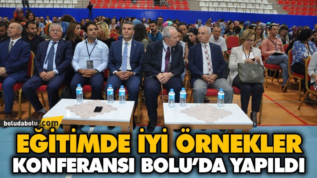EĞİTİMDE İYİ ÖRNEKLER KONFERANSI BOLU’DA YAPILDI EĞİTİMDE İYİ ÖRNEKLER KONFERANSI BOLU’DA YAPILDI