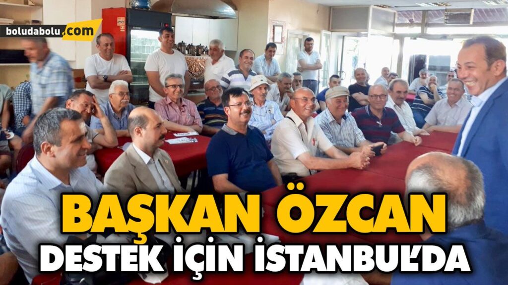 BAŞKAN ÖZCAN İMAMOĞLU’NA DESTEK İÇİN İSTANBUL’DA