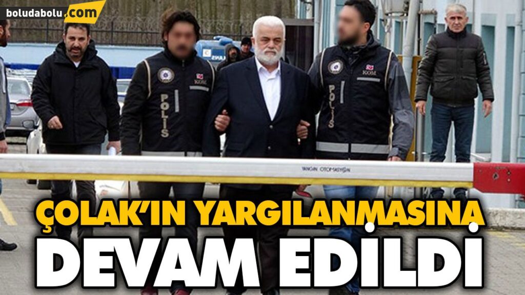 ÇOLAK’IN YARGILANMASINA DEVAM EDİLDİ ÇOLAK’IN YARGILANMASINA DEVAM EDİLDİ