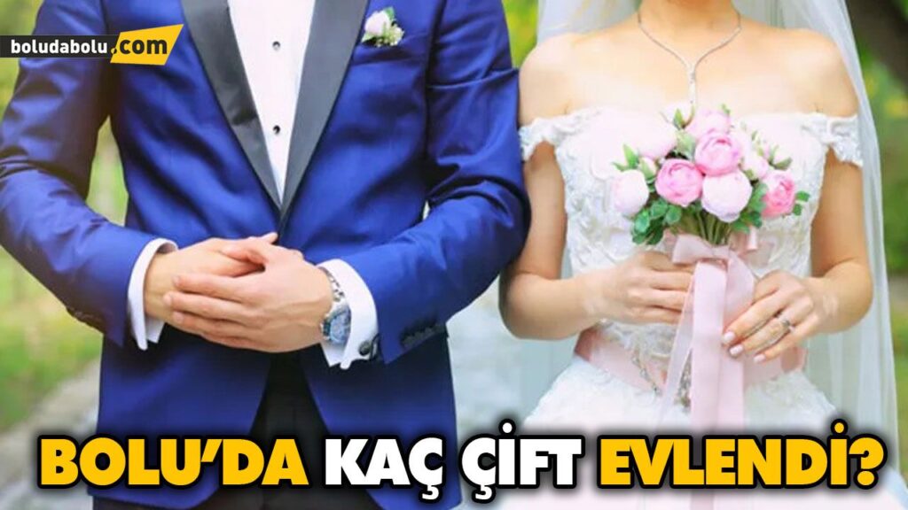 BOLU’DA KAÇ ÇİFT EVLENDİ? BOLU’DA KAÇ ÇİFT EVLENDİ?