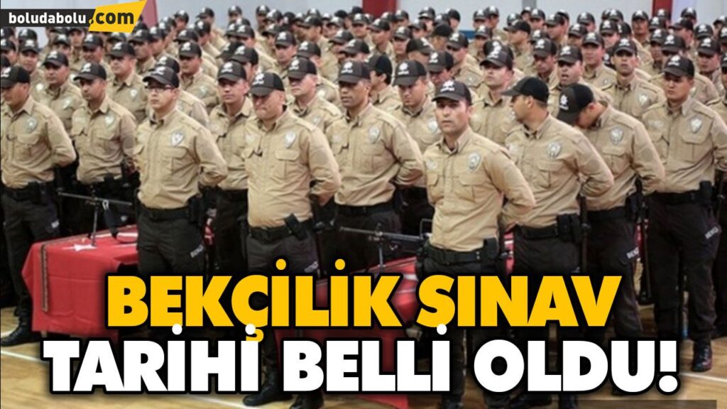 BEKÇİLİK SINAV TARİHİ BELLİ OLDU! BEKÇİLİK SINAV TARİHİ BELLİ OLDU!