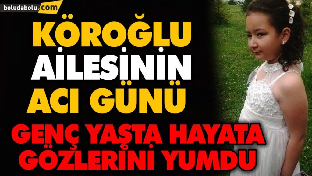 KÖROĞLU AİLESİNİN ACI GÜNÜ KÖROĞLU AİLESİNİN ACI GÜNÜ