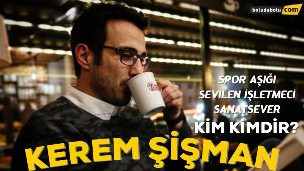 KEREM ŞİŞMAN KİMDİR ? KEREM ŞİŞMAN KİMDİR ?