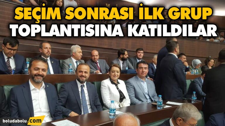 SEÇİM SONRASI İLK GRUP TOPLANTISINA KATILDILAR