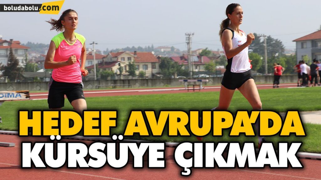 MİLLİ ATLETLERİN HEDEFİ AVRUPA’DA KÜRSÜYE ÇIKMAK