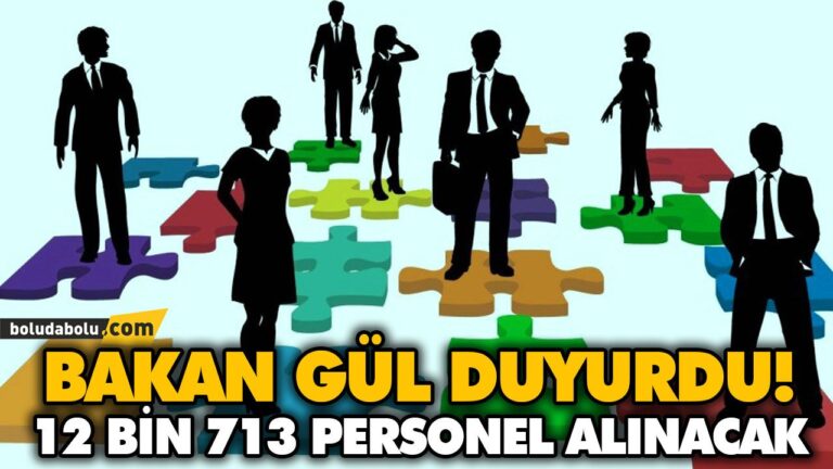 BAKAN GÜL DUYURDU! 12 BİN 713 PERSONEL ALINACAK