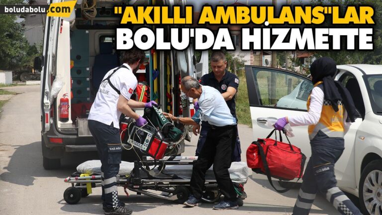 “AKILLI AMBULANS”LAR BOLU’DA HİZMETTE