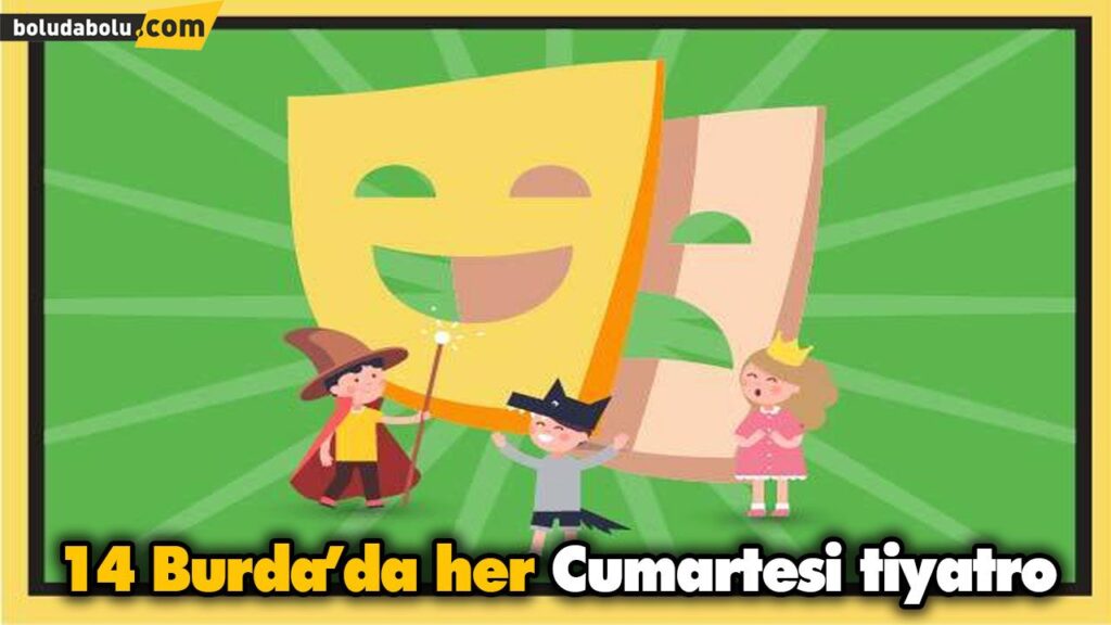 14 Burda’da her Cumartesi tiyatro 14 Burda’da her Cumartesi tiyatro