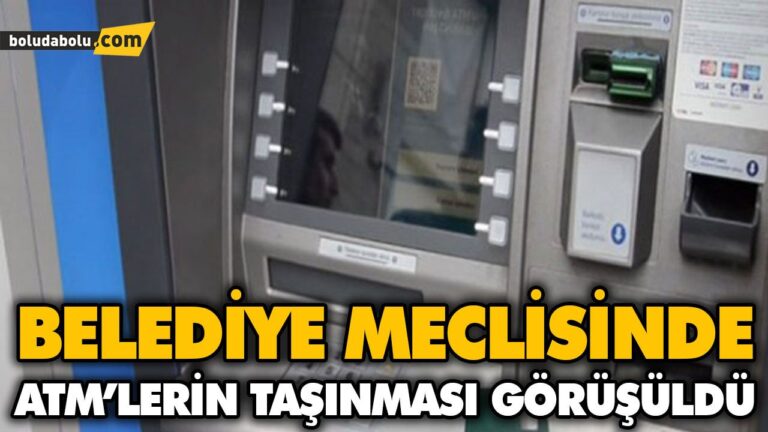 BELEDİYE MECLİSİNDE ATM’LERİN TAŞINMASI GÖRÜŞÜLDÜ