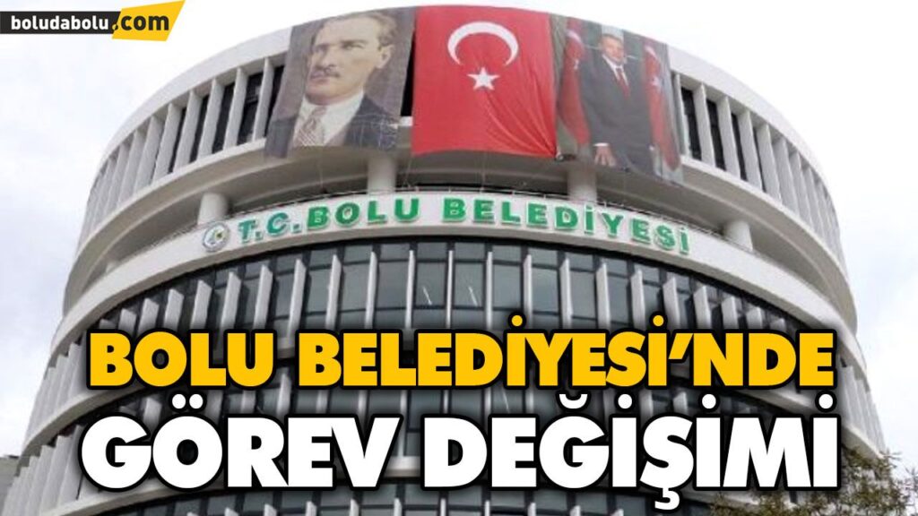 BOLU BELEDİYESİ’NDE GÖREV DEĞİŞİMİ BOLU BELEDİYESİ’NDE GÖREV DEĞİŞİMİ