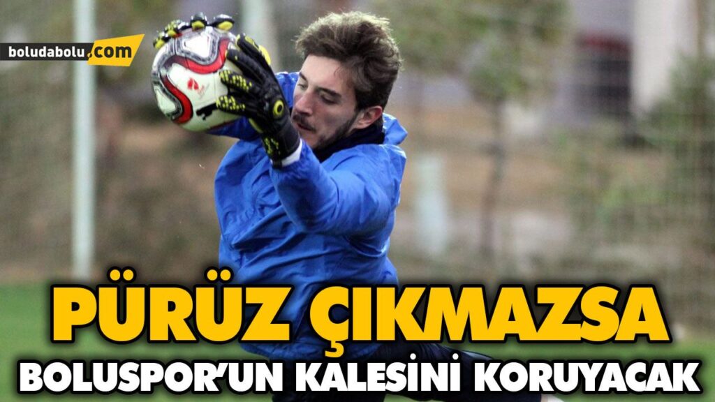 PÜRÜZ ÇIKMAZSA BOLUSPOR’UN KALESİNİ KORUYACAK PÜRÜZ ÇIKMAZSA BOLUSPOR’UN KALESİNİ KORUYACAK