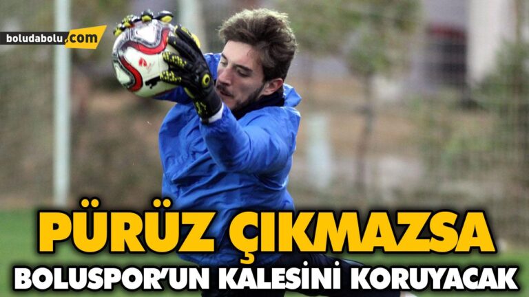 PÜRÜZ ÇIKMAZSA BOLUSPOR’UN KALESİNİ KORUYACAK