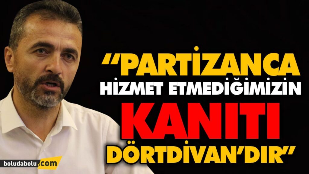 “PARTİZANCA HİZMET ETMEDİĞİMİZİN KANITI, DÖRTDİVAN’DIR” “PARTİZANCA HİZMET ETMEDİĞİMİZİN KANITI, DÖRTDİVAN’DIR”