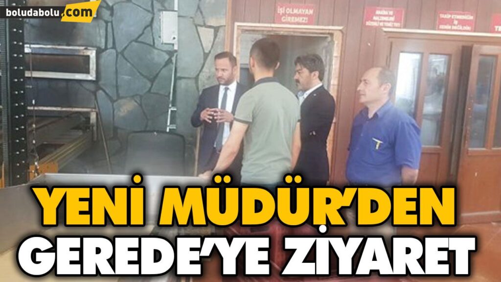 YENİ MÜDÜR’DEN GEREDE’YE ZİYARET YENİ MÜDÜR’DEN GEREDE’YE ZİYARET