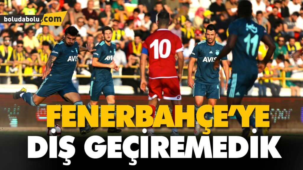 FENERBAHÇE’YE DİŞ GEÇİREMEDİK FENERBAHÇE’YE DİŞ GEÇİREMEDİK