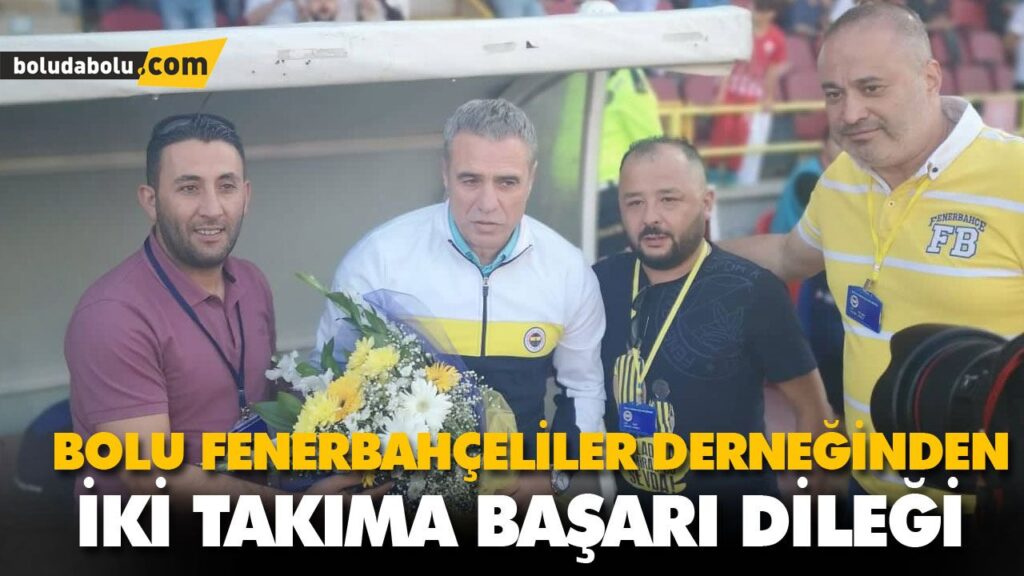 BOLU FENERBAHÇELİLER DERNEĞİNDEN İKİ TAKIMA BAŞARI DİLEĞİ
