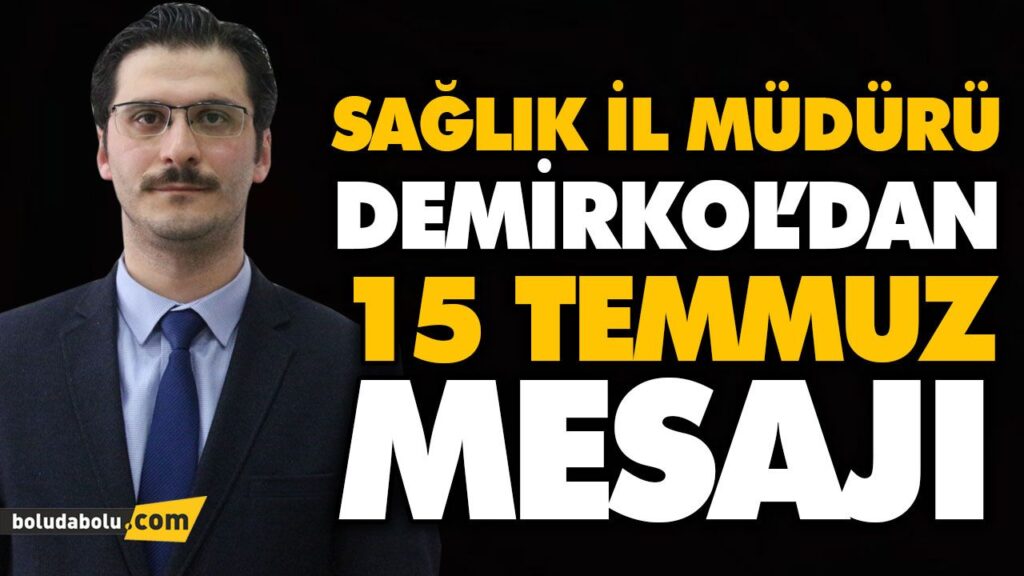 SAĞLIK İL MÜDÜRÜ DEMİRKOL’DAN 15 TEMMUZ MESAJI SAĞLIK İL MÜDÜRÜ DEMİRKOL’DAN 15 TEMMUZ MESAJI