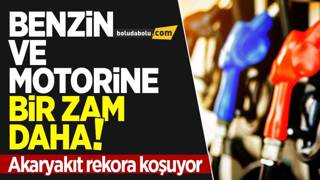 MOTORİN VE BENZİNE ZAM