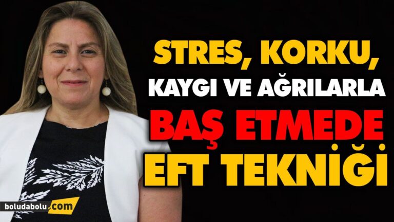 STRES, KORKU, KAYGI VE AĞRILARLA BAŞ ETMEDE EFT TEKNİĞİ
