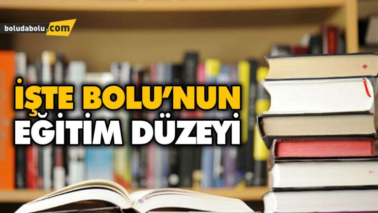 İŞTE BOLU’NUN EĞİTİM DÜZEYİ