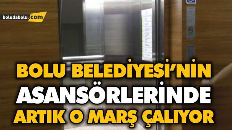 BOLU BELEDİYESİ’NİN ASANSÖRLERİNDE ARTIK O MARŞ ÇALIYOR