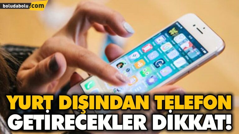 YURT DIŞINDAN TELEFON GETİRECEKLER DİKKAT!
