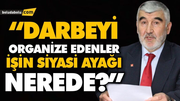 “DARBEYİ ORGANİZE EDENLER, İŞİN SİYASİ AYAĞI NEREDE?”