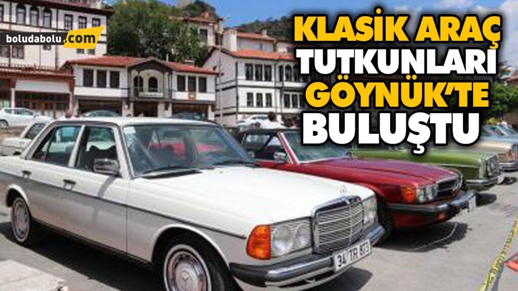 KLASİK ARAÇ TUTKUNLARI GÖYNÜK’TE BULUŞTU