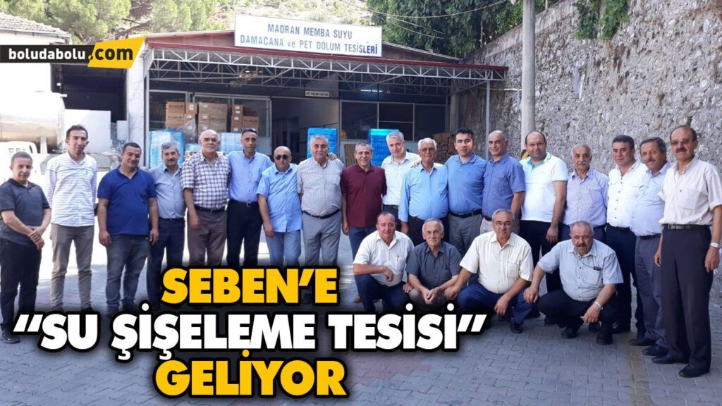 SEBEN’E “SU ŞİŞELEME TESİSİ” GELİYOR SEBEN’E “SU ŞİŞELEME TESİSİ” GELİYOR