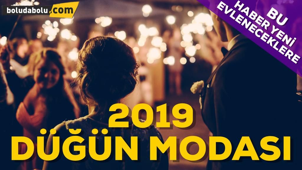 2019 DÜĞÜN MODASI 2019 DÜĞÜN MODASI