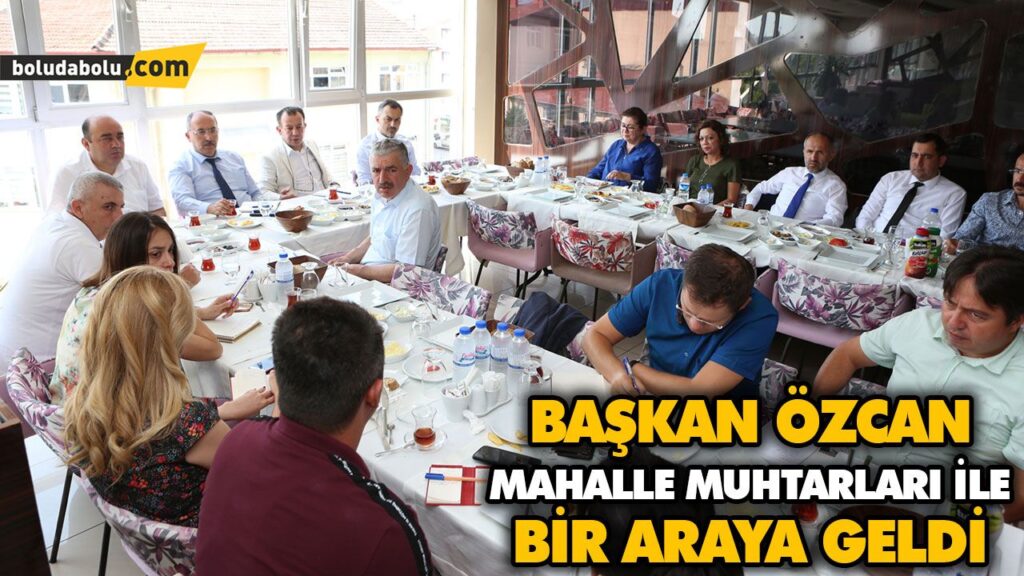 BAŞKAN ÖZCAN MAHALLE MUHTARLARI İLE BİR ARAYA GELDİ BAŞKAN ÖZCAN MAHALLE MUHTARLARI İLE BİR ARAYA GELDİ