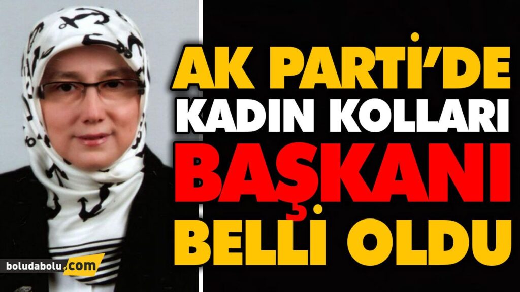 AK PARTİ’DE KADIN KOLLARI BAŞKANI BELLİ OLDU AK PARTİ’DE KADIN KOLLARI BAŞKANI BELLİ OLDU