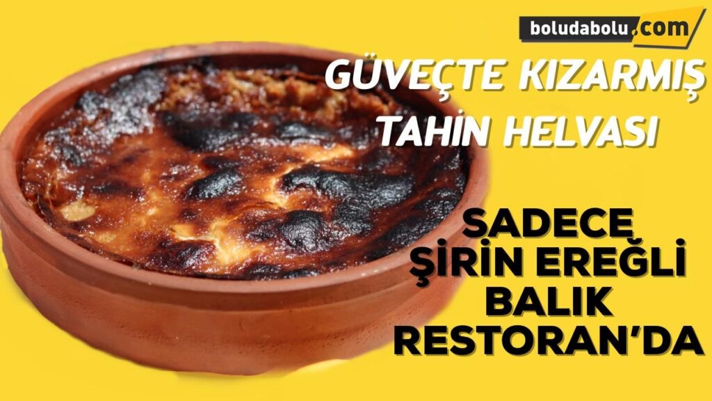 ŞİRİN EREĞLİ BALIK RESTAURANT’TAN GÜVEÇTE TAHİN HELVASI ŞİRİN EREĞLİ BALIK RESTAURANT’TAN GÜVEÇTE TAHİN HELVASI