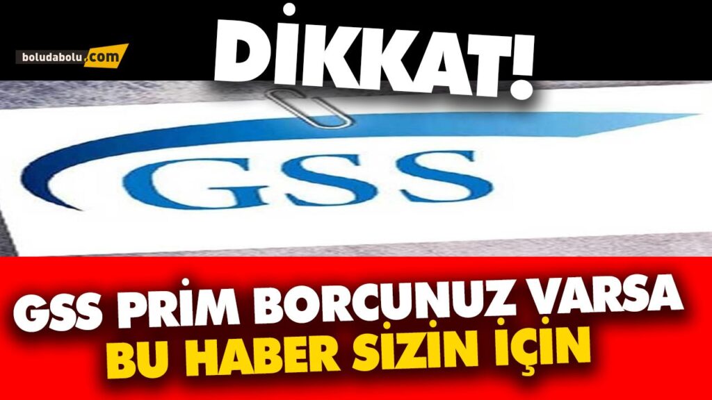 GSS PRİM BORCU OLANLAR DİKKAT! GSS PRİM BORCU OLANLAR DİKKAT!