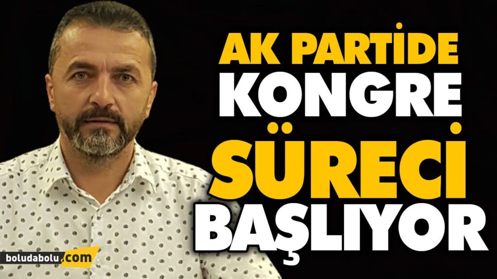AK PARTİDE KONGRE SÜRECİ BAŞLIYOR AK PARTİDE KONGRE SÜRECİ BAŞLIYOR