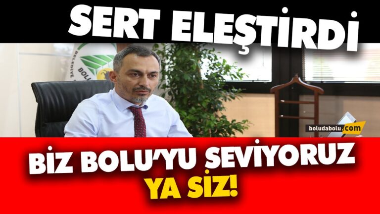 RASİM ÖZDEMİR SORDU: “BİZ BOLU’YU SEVİYORUZ, YA SİZ?”